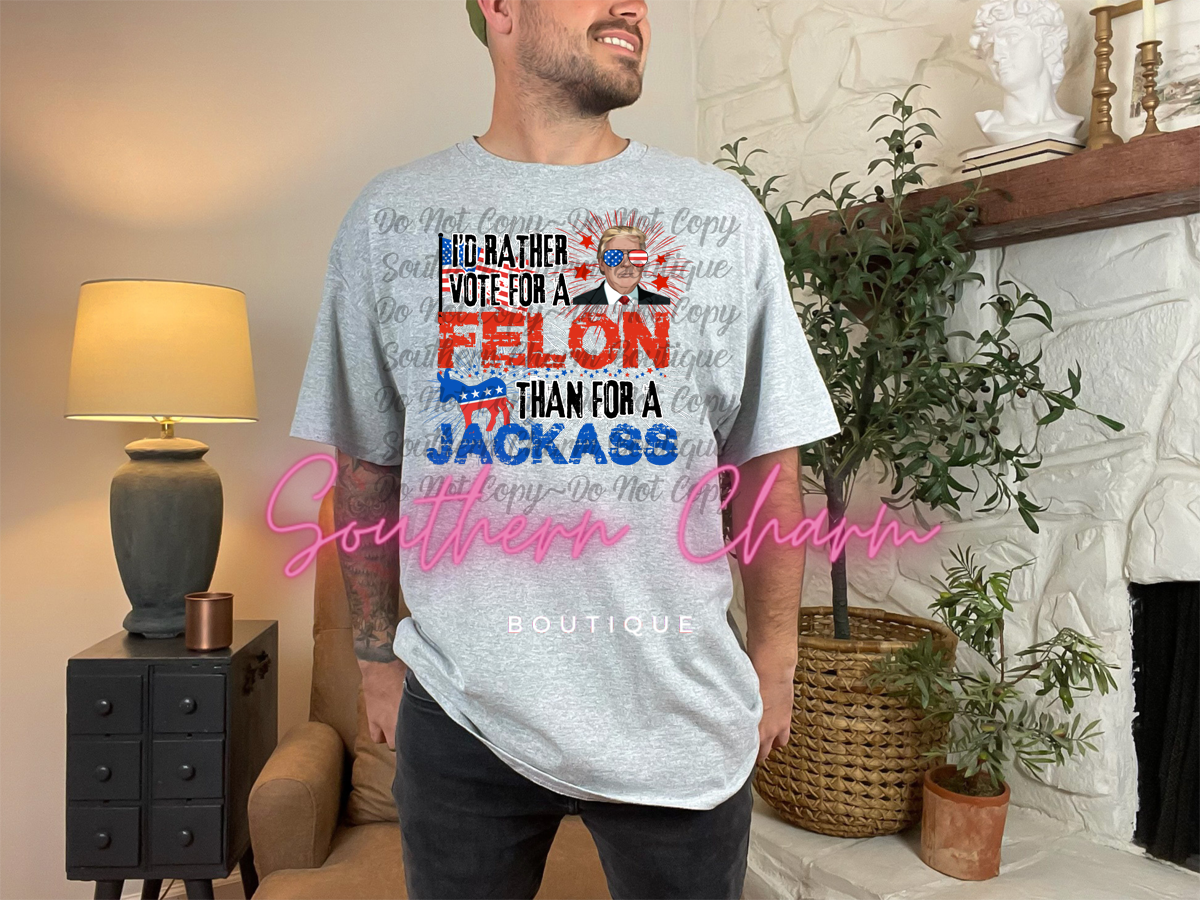 RATHER VOTE FOR A FELON THAN A JACKASS