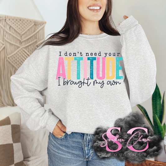 I DON'T NEED YOUR ATTITUDE (Ash Tee/Crewneck)